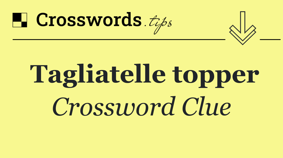 Tagliatelle topper