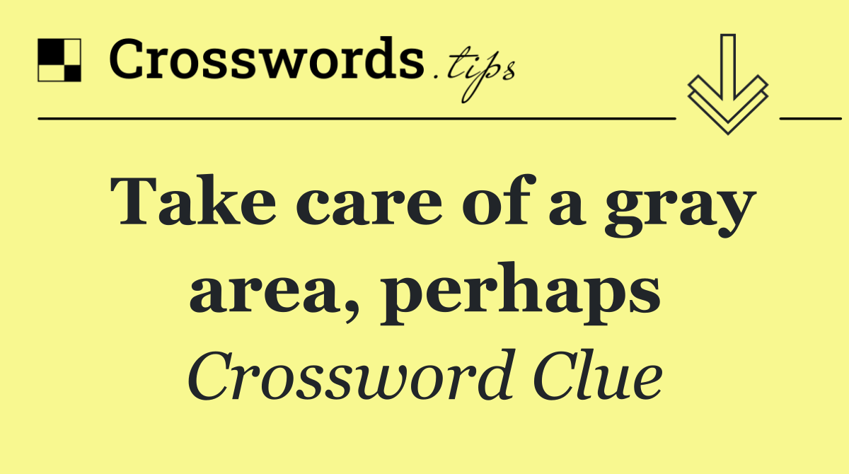 Take care of a gray area, perhaps
