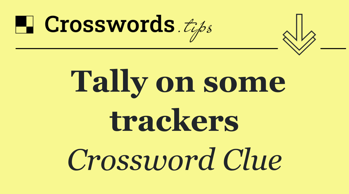 Tally on some trackers
