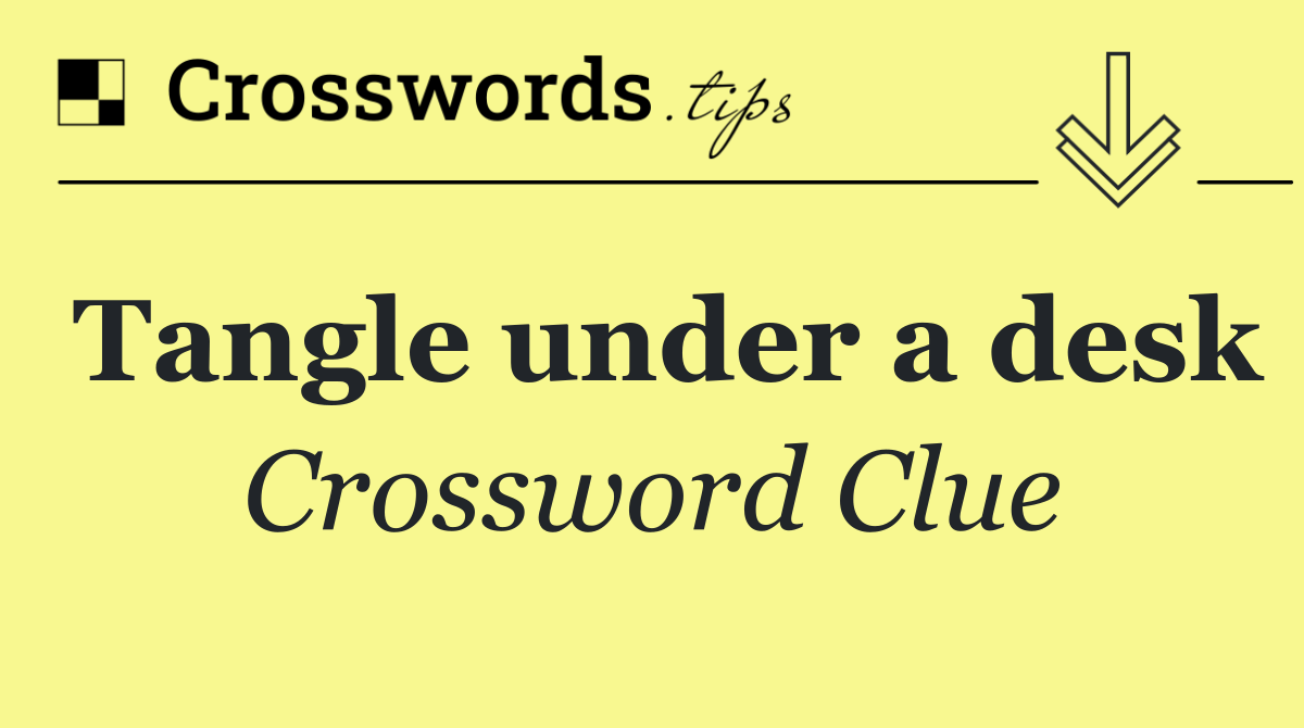 Tangle under a desk