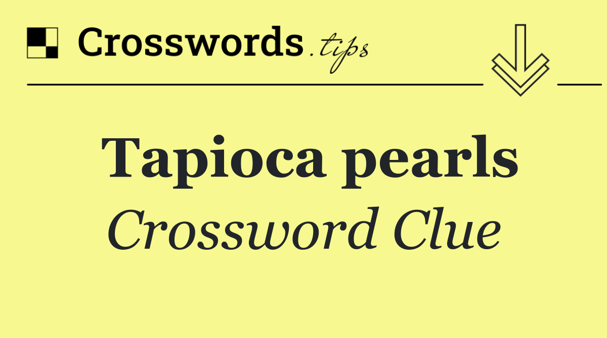 Tapioca pearls
