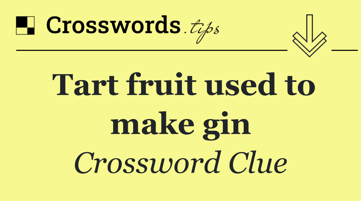 Tart fruit used to make gin