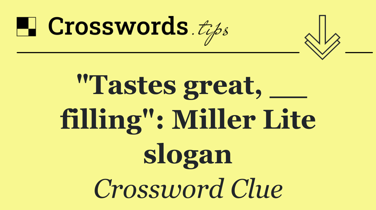"Tastes great, __ filling": Miller Lite slogan