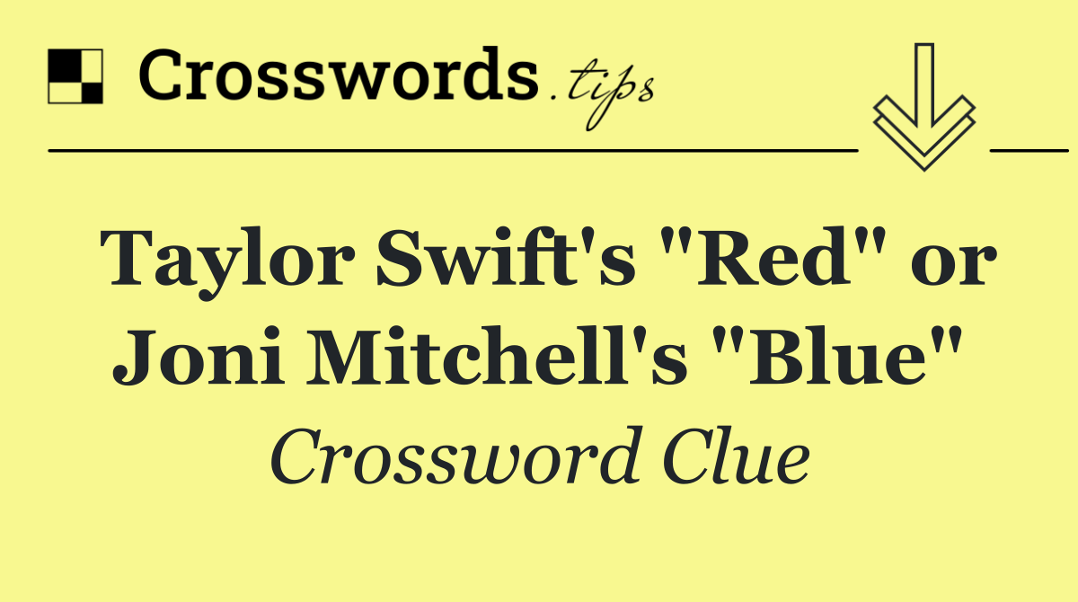 Taylor Swift's "Red" or Joni Mitchell's "Blue"