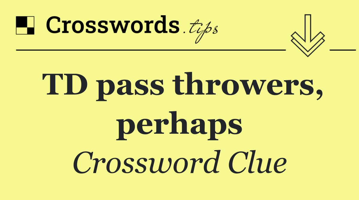 TD pass throwers, perhaps