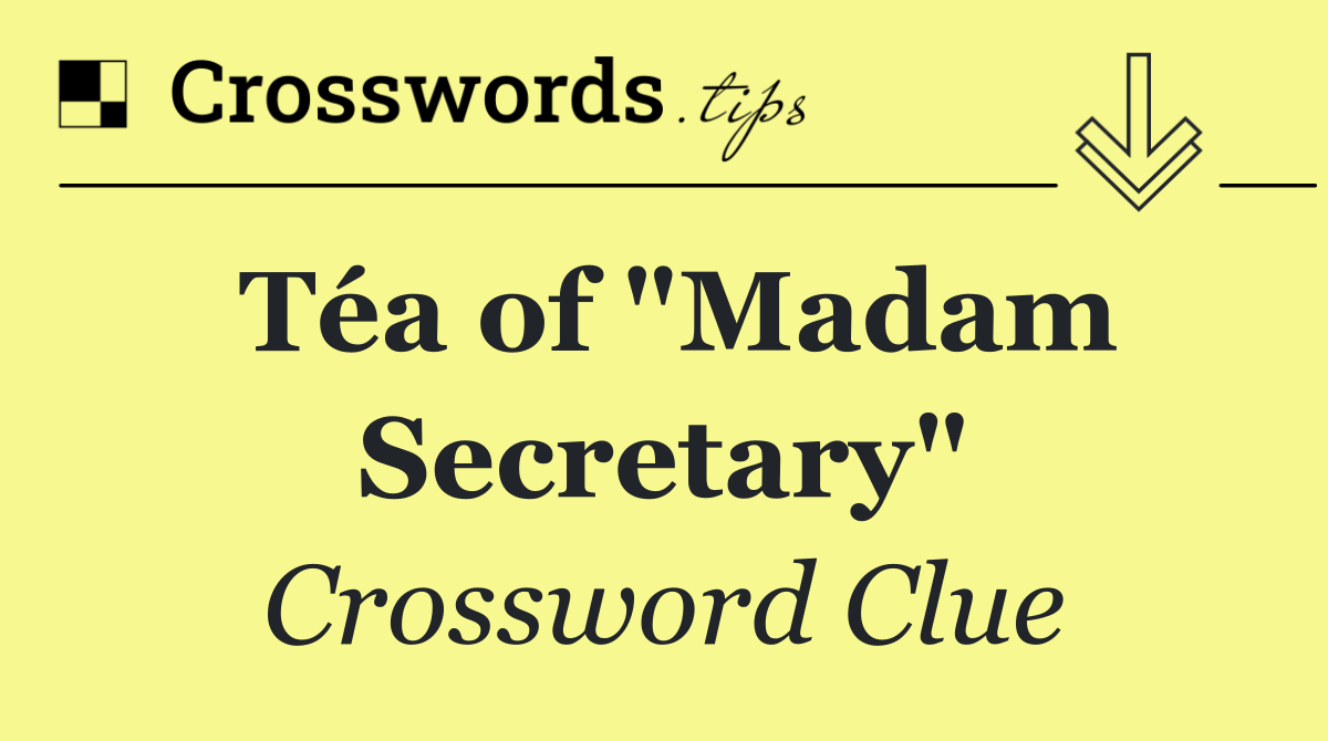 Téa of "Madam Secretary"