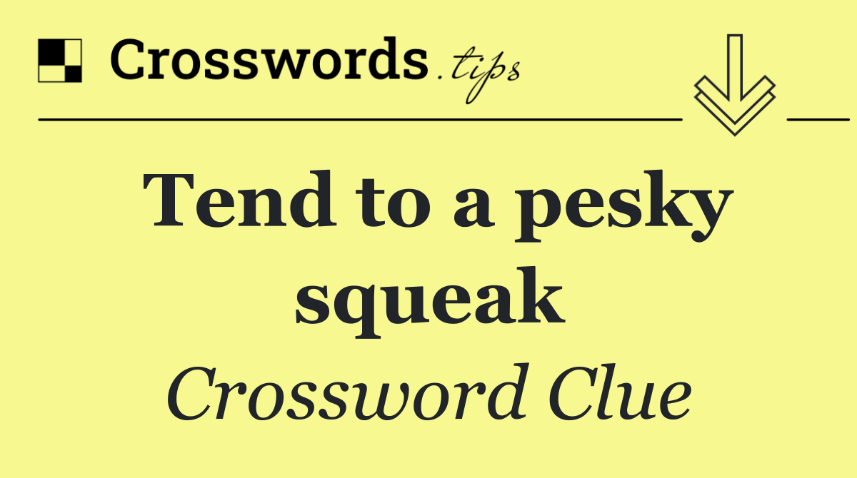 Tend to a pesky squeak