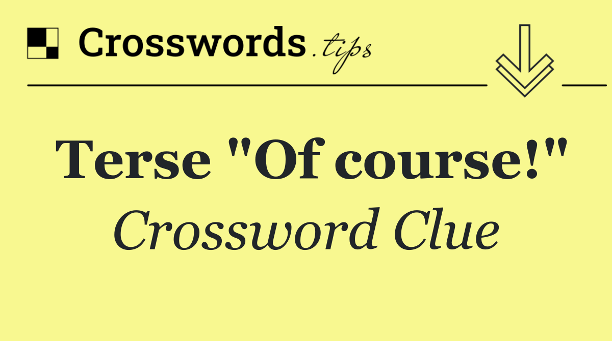 Terse "Of course!"
