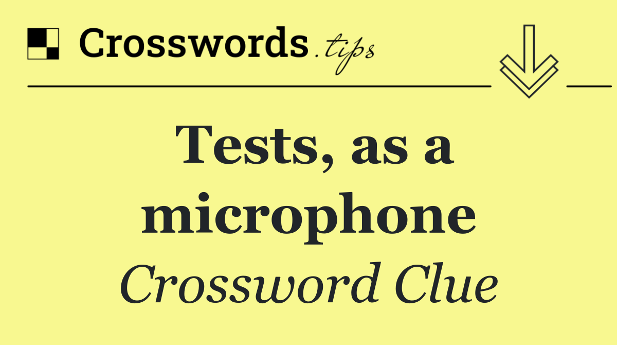Tests, as a microphone