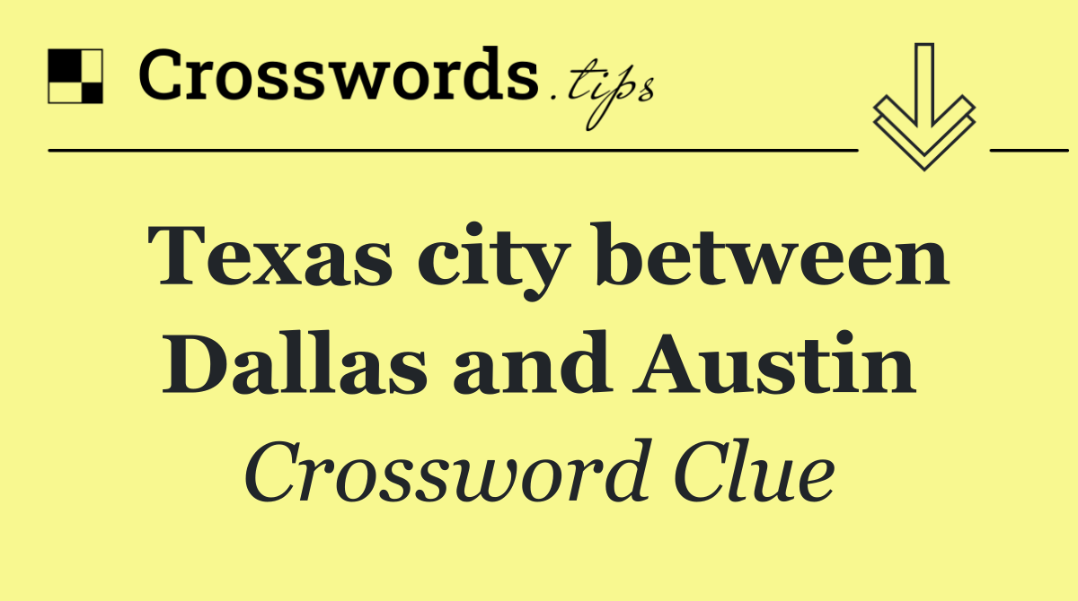 Texas city between Dallas and Austin