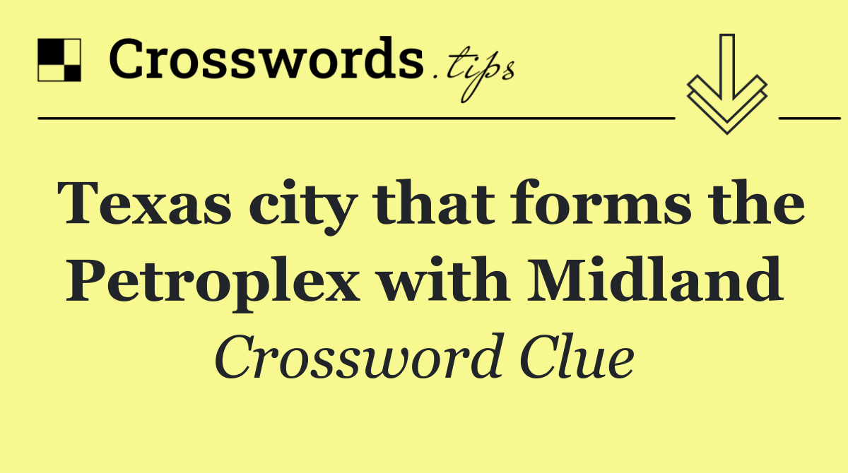 Texas city that forms the Petroplex with Midland