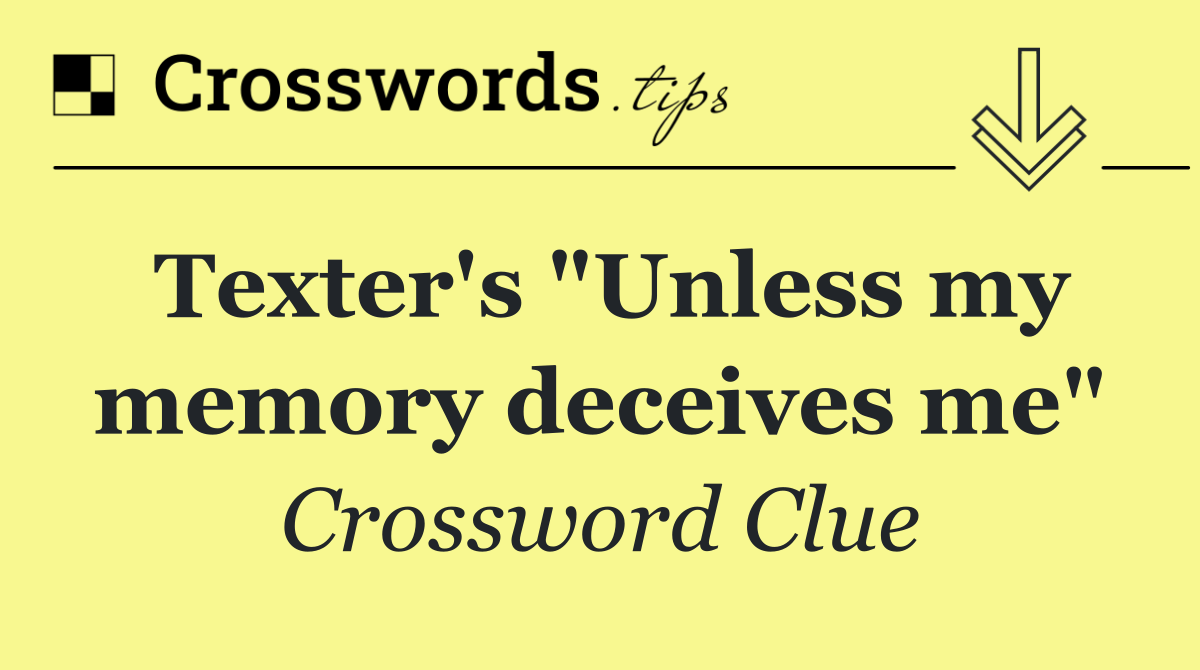 Texter's "Unless my memory deceives me"