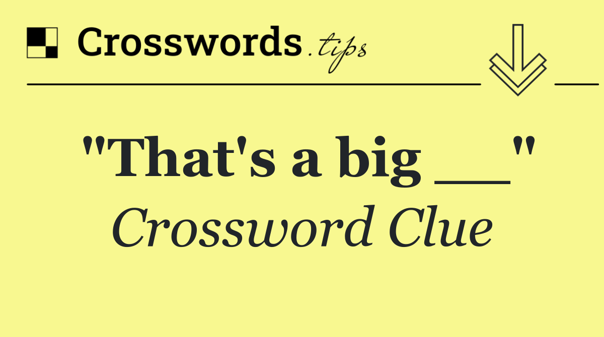 "That's a big __"