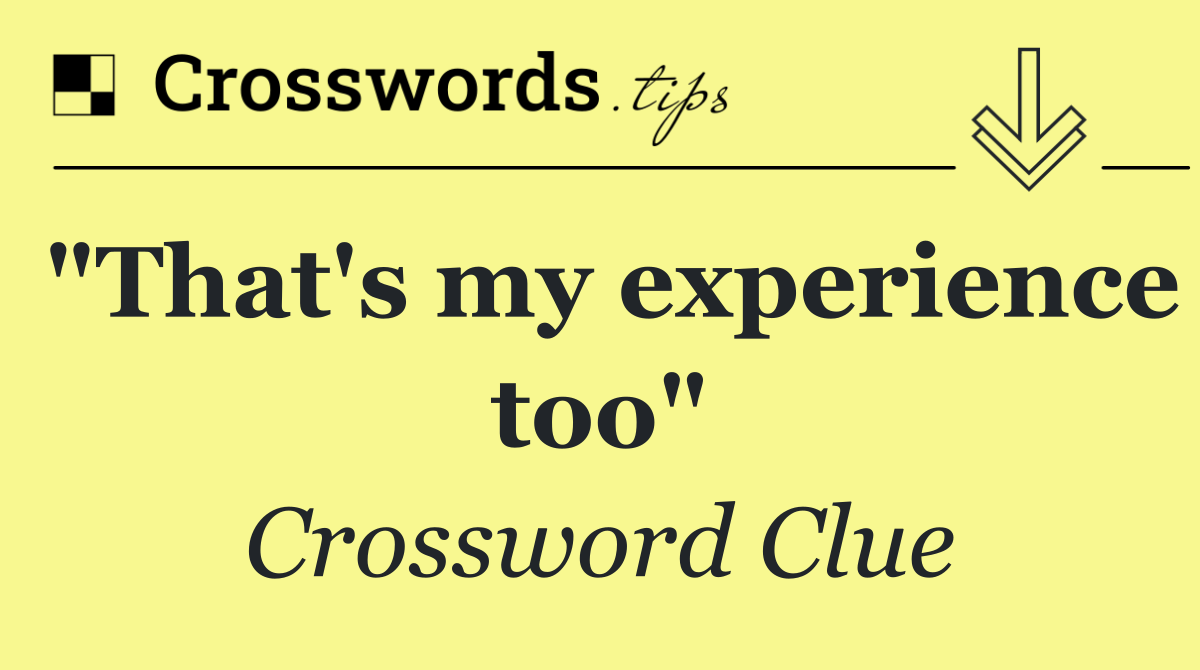 "That's my experience too"