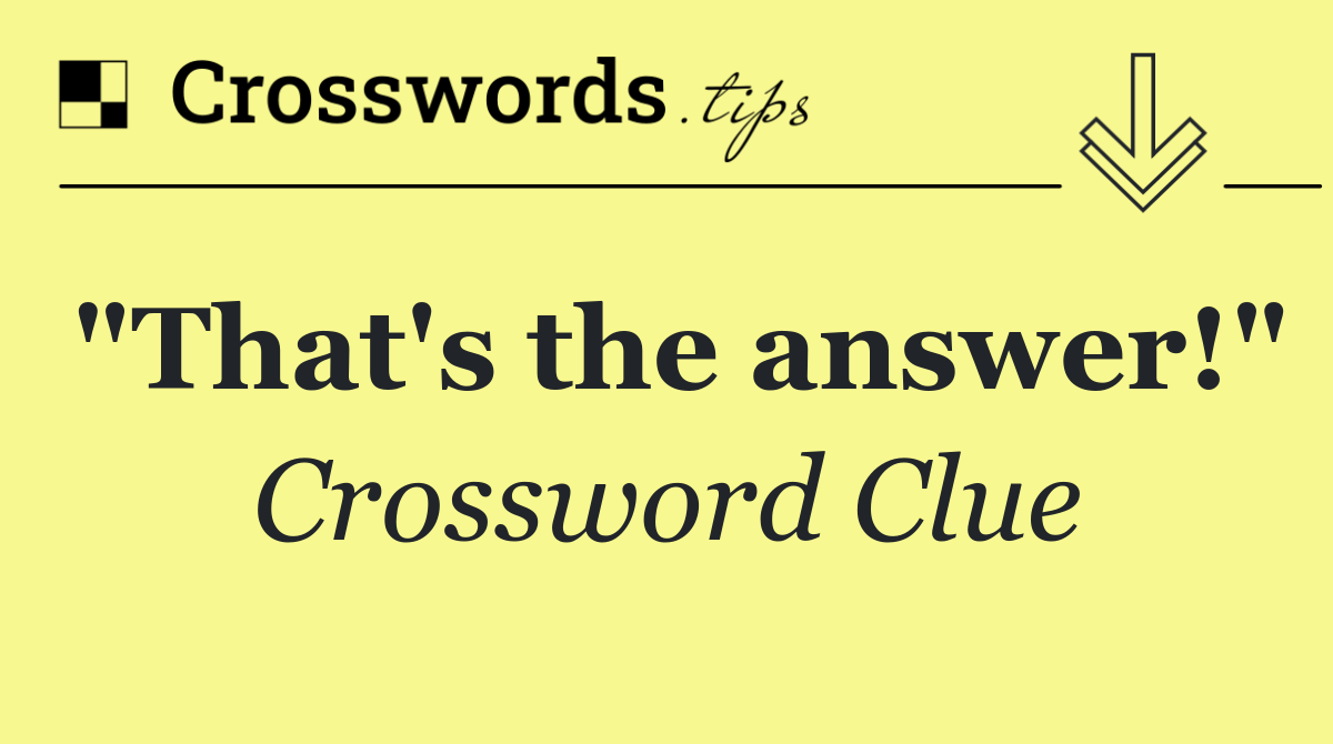 "That's the answer!"