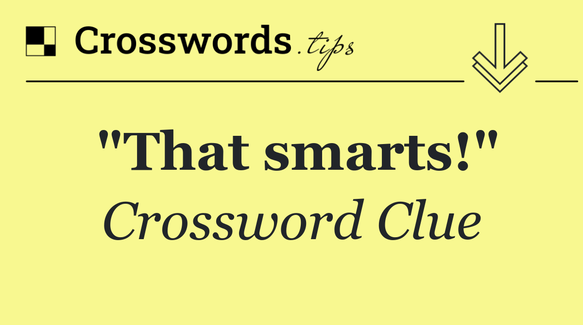 "That smarts!"