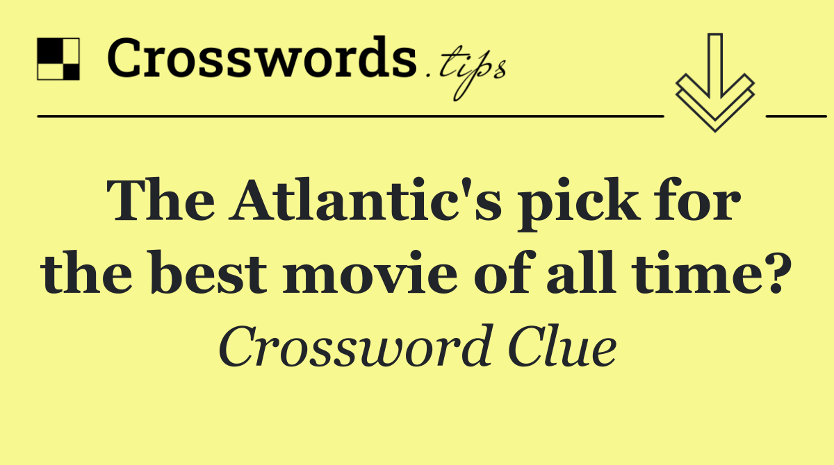 The Atlantic's pick for the best movie of all time?