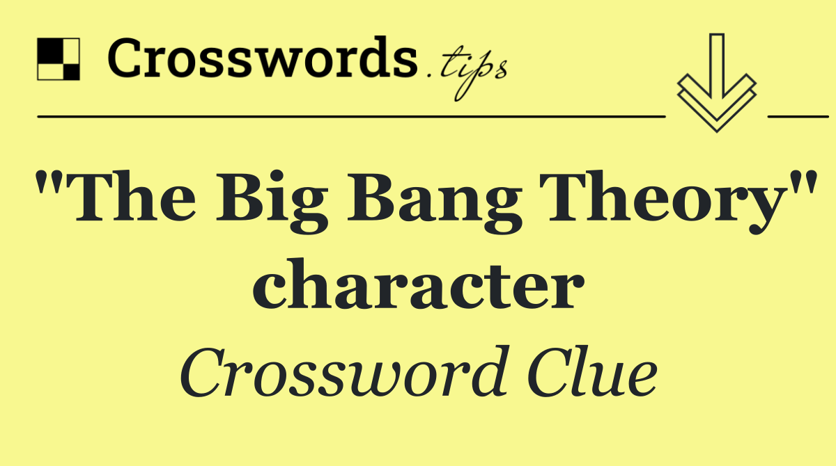 "The Big Bang Theory" character