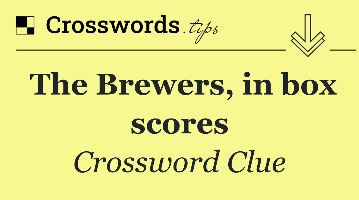 The Brewers, in box scores