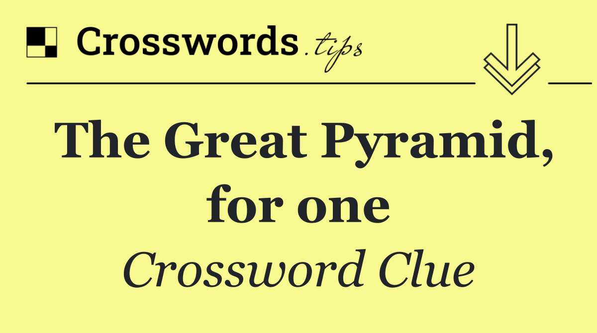 The Great Pyramid, for one