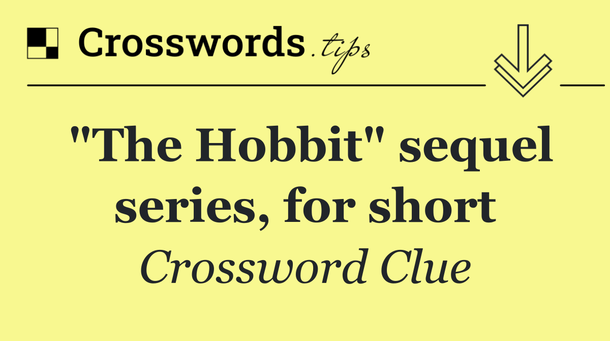 "The Hobbit" sequel series, for short