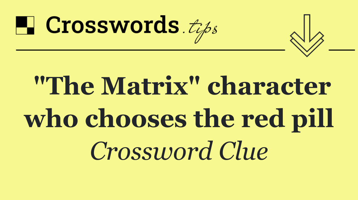"The Matrix" character who chooses the red pill