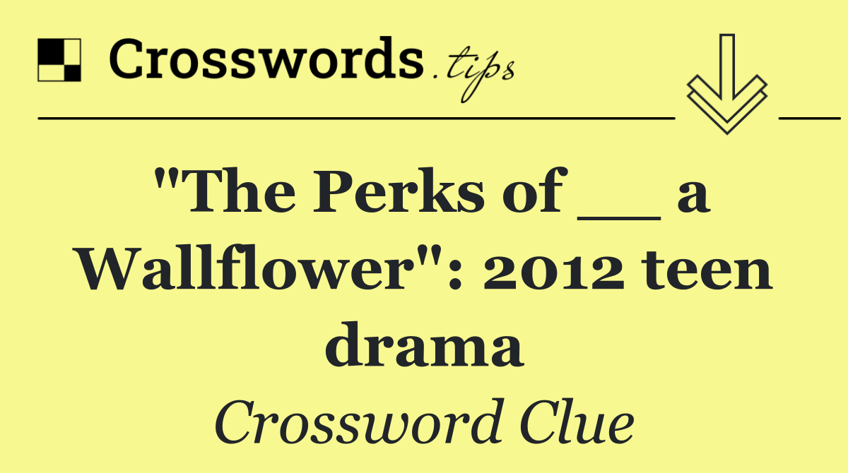 "The Perks of __ a Wallflower": 2012 teen drama