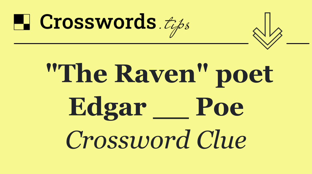 "The Raven" poet Edgar __ Poe