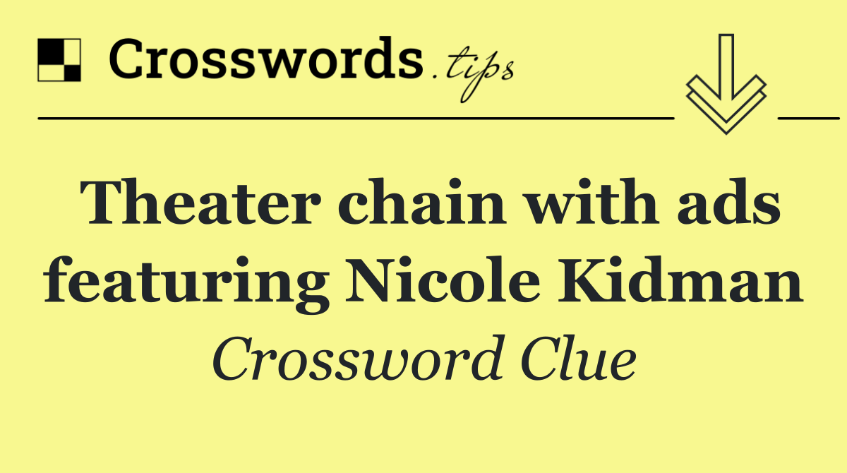 Theater chain with ads featuring Nicole Kidman