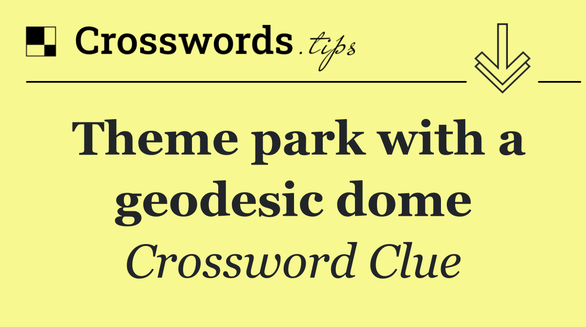 Theme park with a geodesic dome