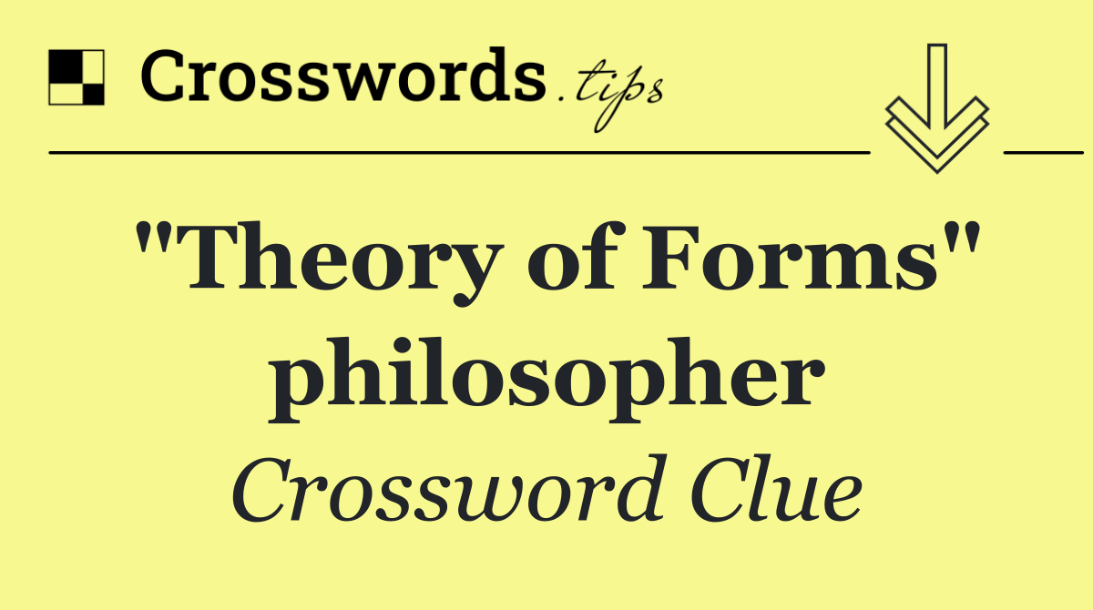"Theory of Forms" philosopher