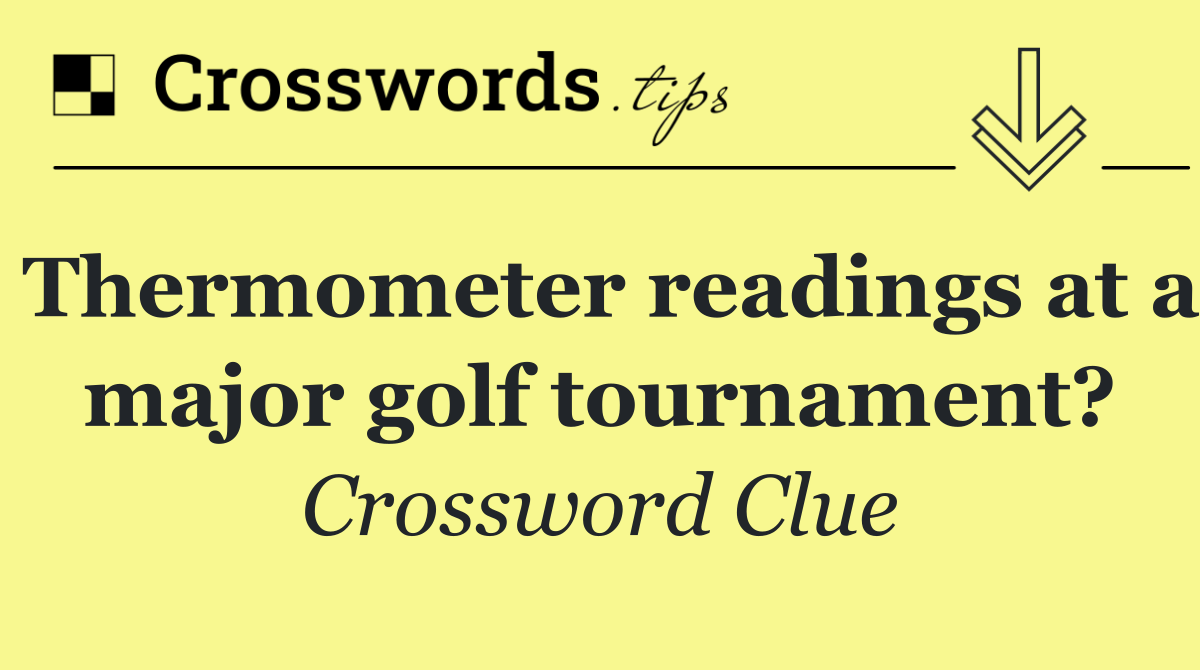 Thermometer readings at a major golf tournament?