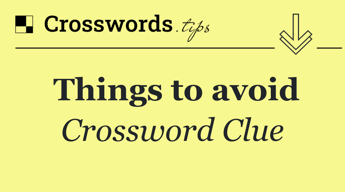 Things to avoid