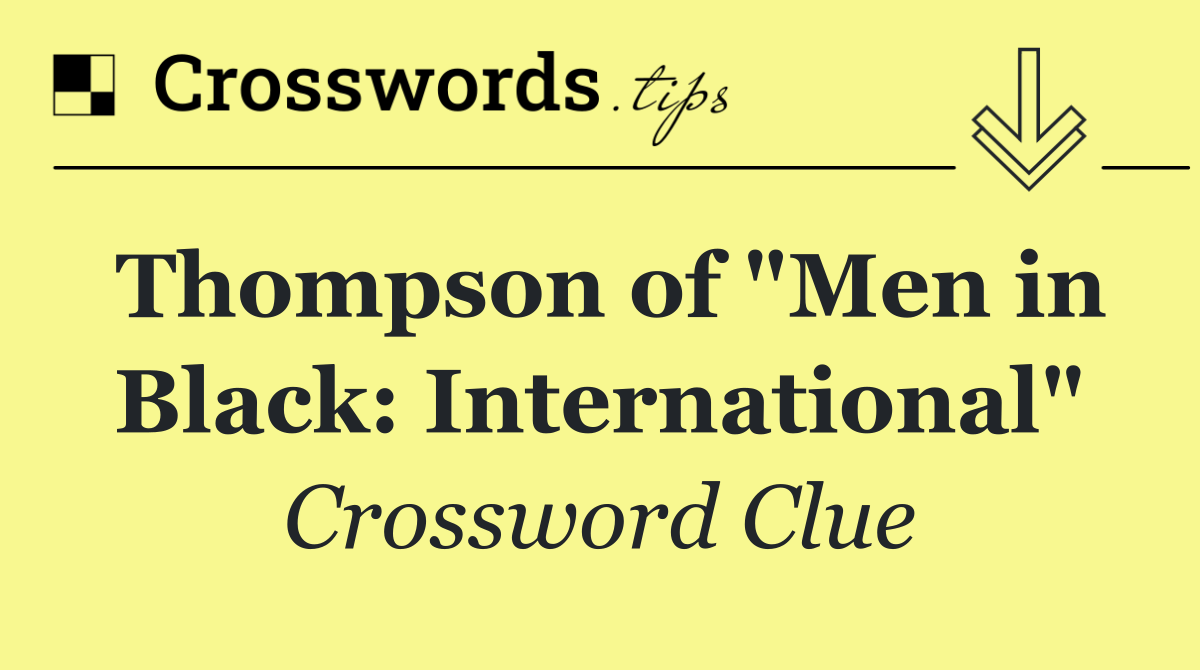 Thompson of "Men in Black: International"