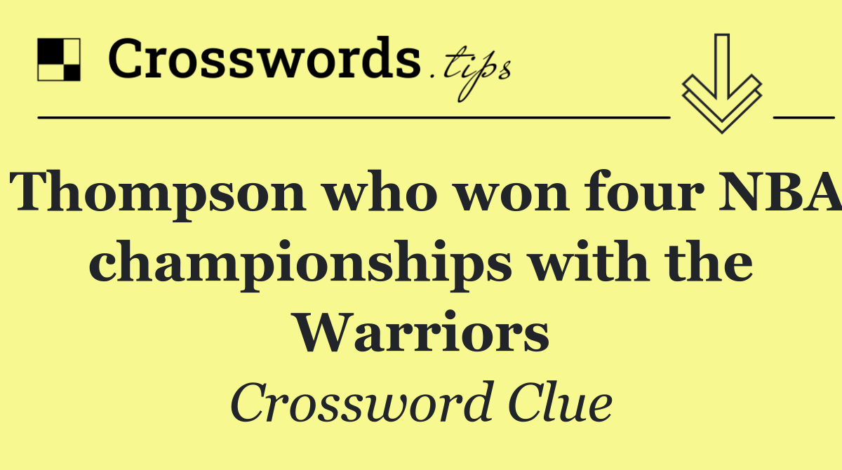 Thompson who won four NBA championships with the Warriors