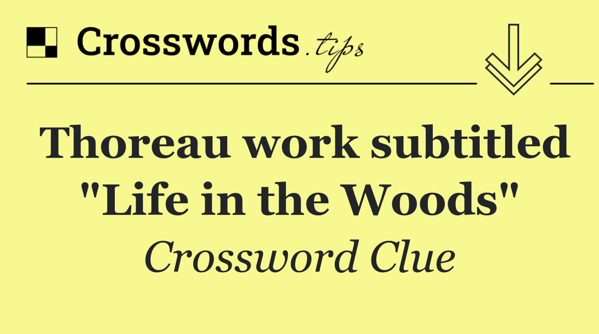 Thoreau work subtitled "Life in the Woods"