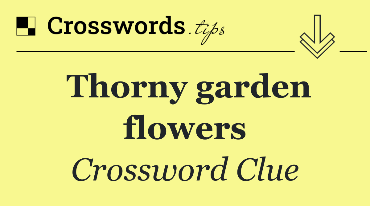 Thorny garden flowers