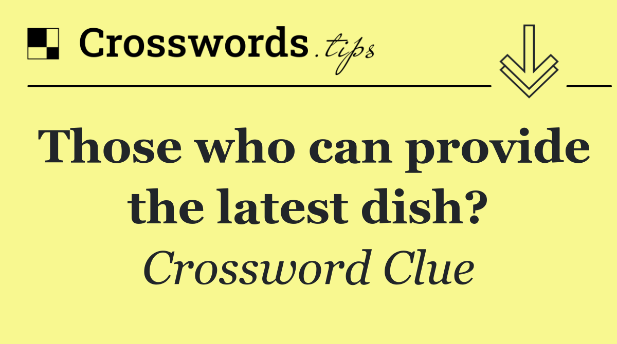 Those who can provide the latest dish?