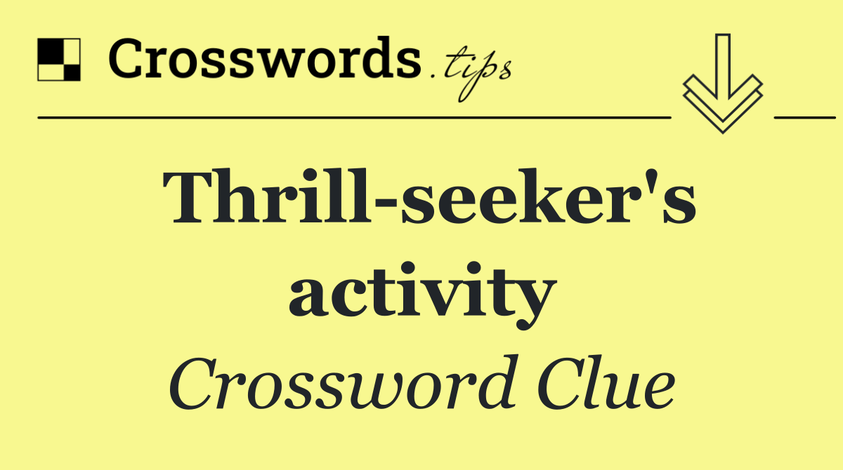 Thrill seeker's activity
