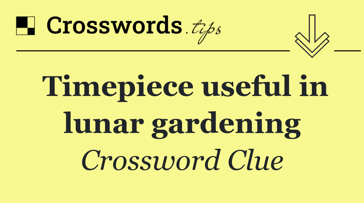 Timepiece useful in lunar gardening