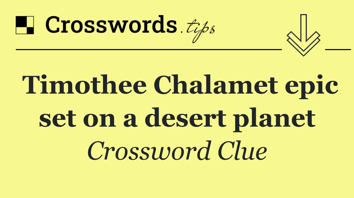 Timothee Chalamet epic set on a desert planet