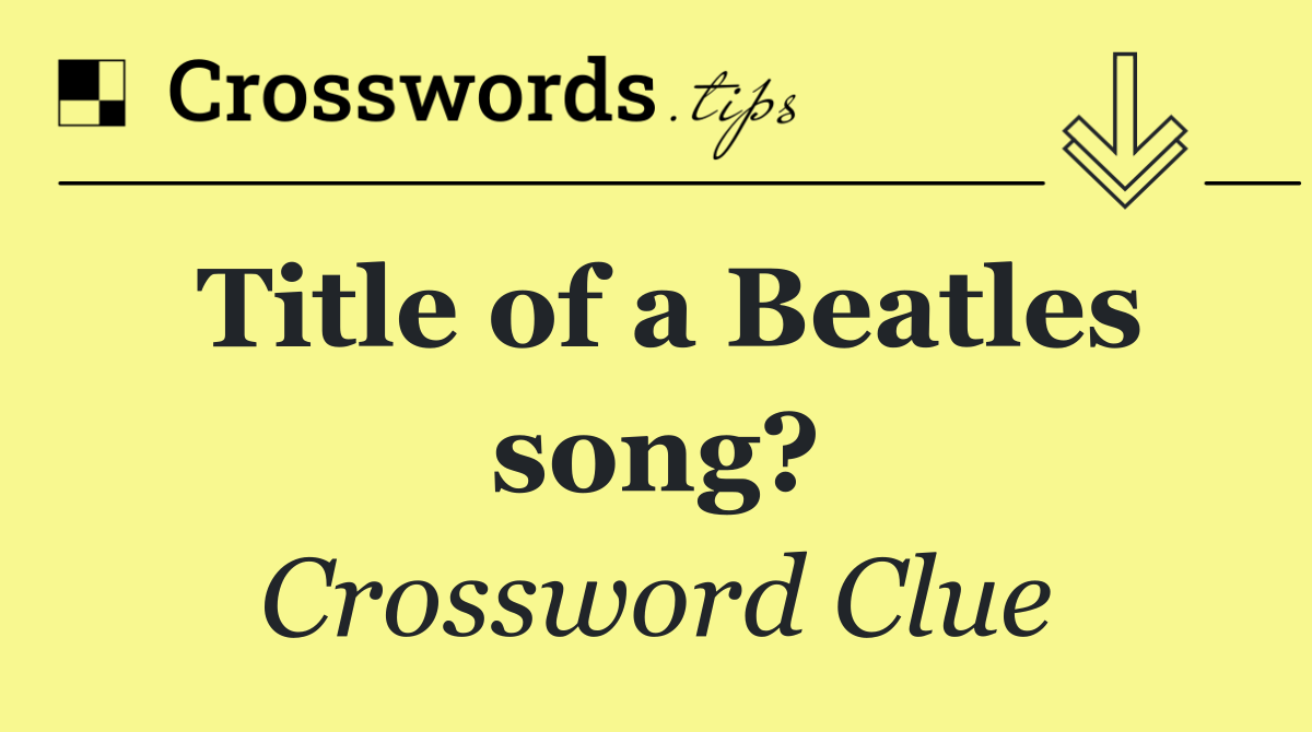 Title of a Beatles song?