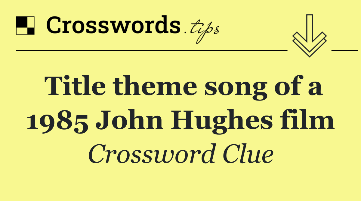 Title theme song of a 1985 John Hughes film