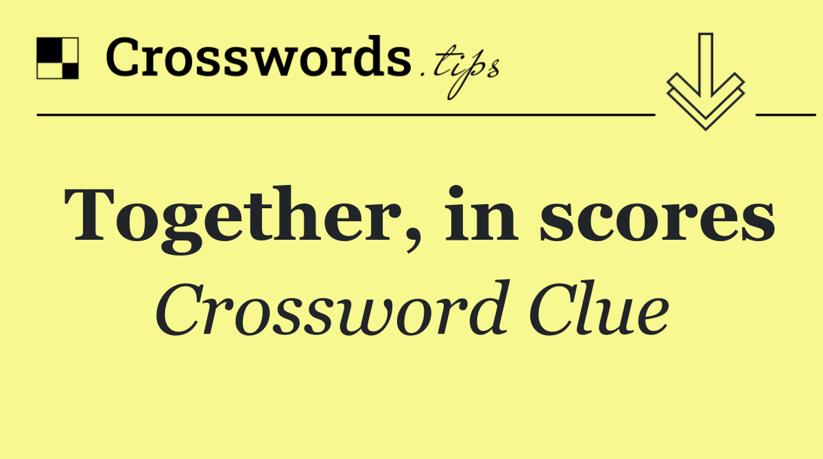 Together, in scores