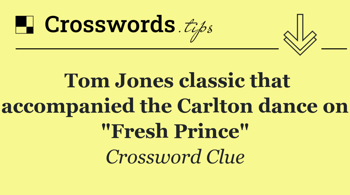 Tom Jones classic that accompanied the Carlton dance on "Fresh Prince"