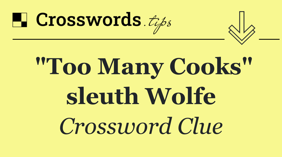 "Too Many Cooks" sleuth Wolfe