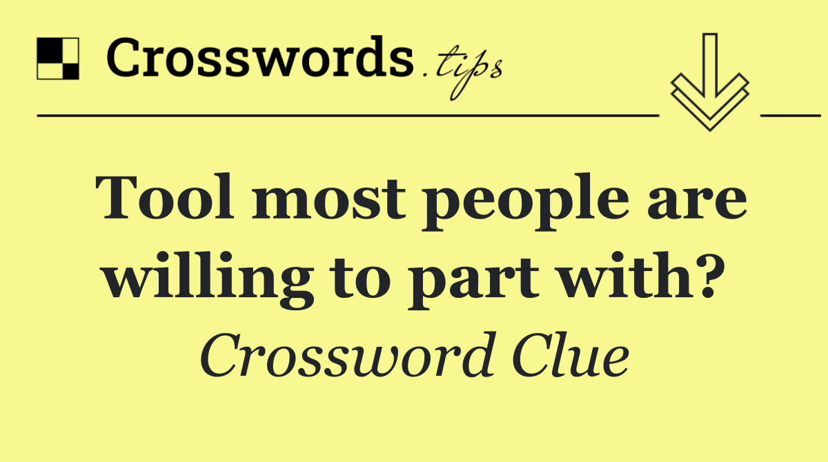 Tool most people are willing to part with?