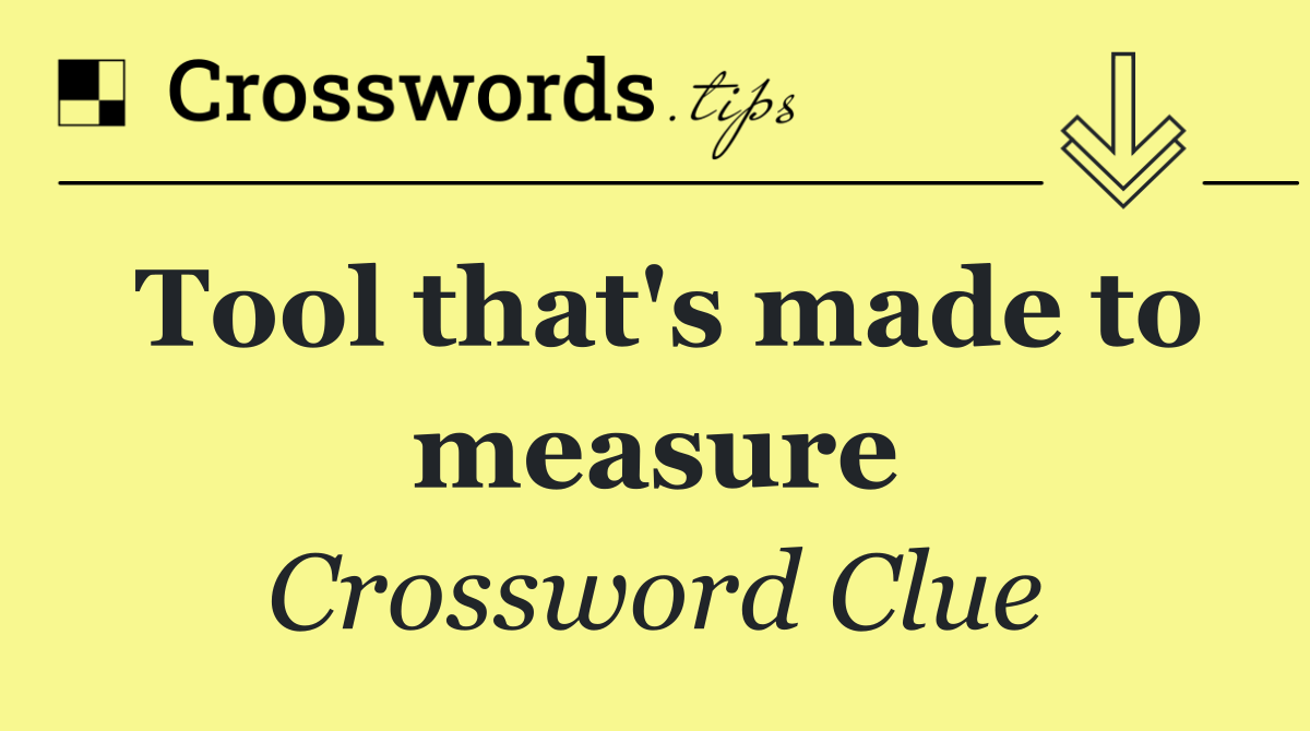 Tool that's made to measure