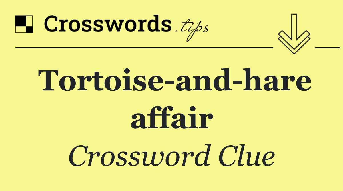 Tortoise and hare affair