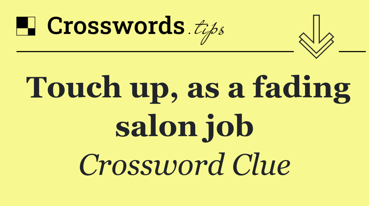 Touch up, as a fading salon job